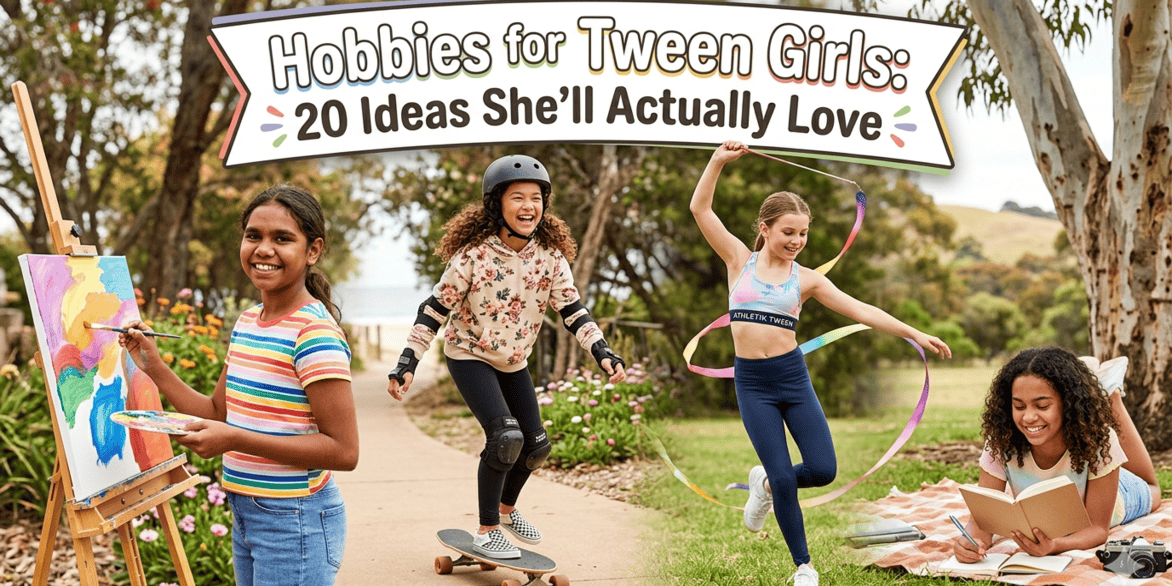 Hobbies for Tween Girls: 20 Ideas She’ll Actually Love 
